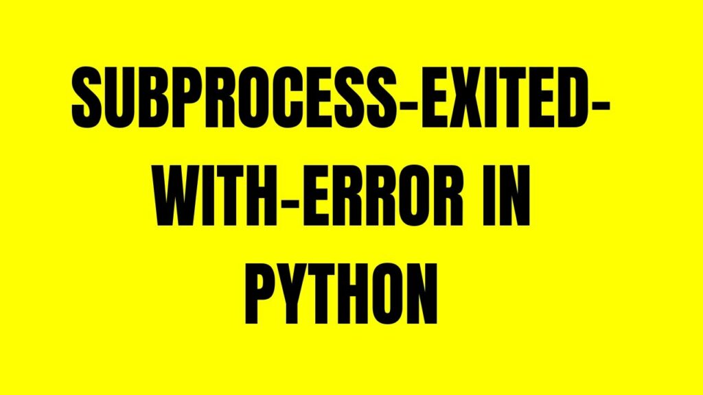 Subprocess-Exited-With-Error