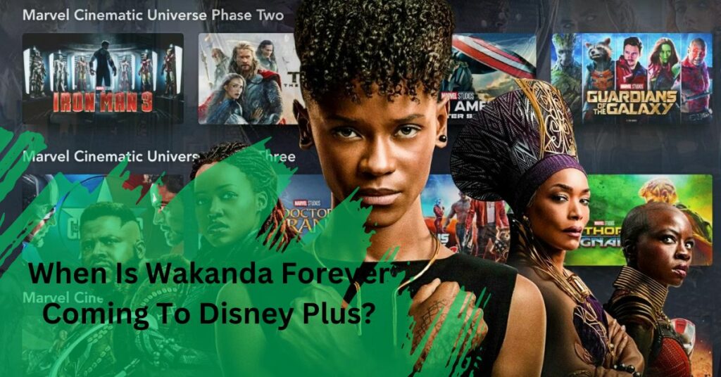 When Is Wakanda Forever Coming To Disney Plus