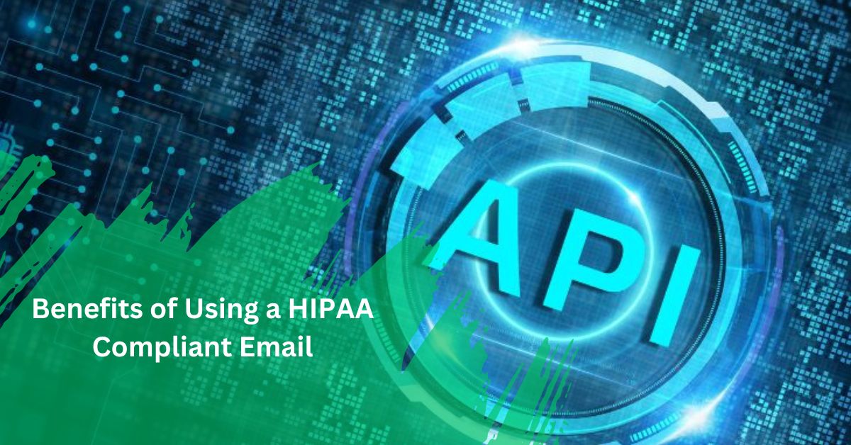 Benefits of Using a HIPAA Compliant Email