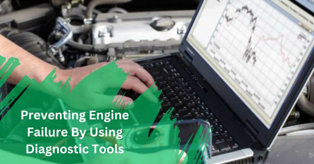 Preventing Engine Failure By Using Diagnostic Tools
