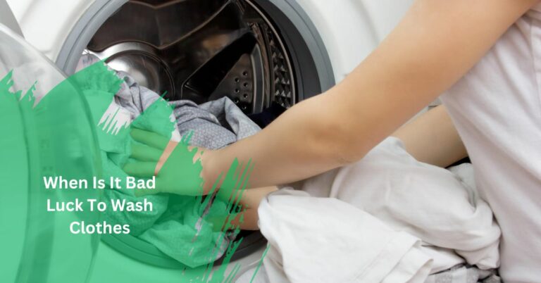When Is It Bad Luck To Wash Clothes – Ultimate reviews!