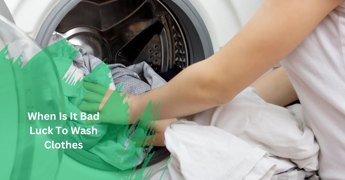 When Is It Bad Luck To Wash Clothes